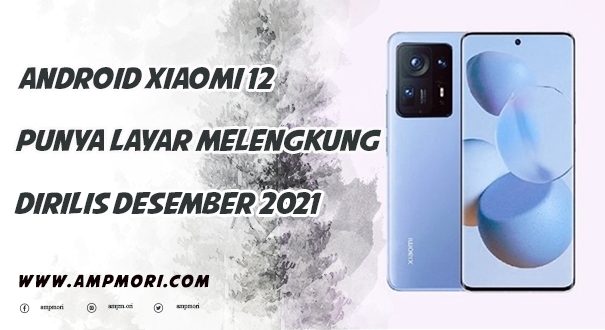 Android Xiaomi 12 Akan Punya Layar Melengkung dan Dirilis Bulan Desember 2021