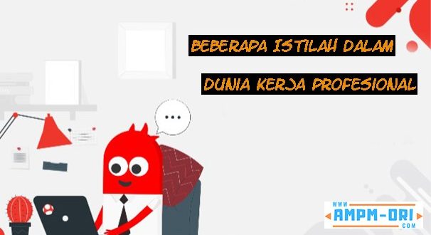 Beberapa Istilah dalam Dunia Kerja Profesional yang Harus Kamu Ketahui