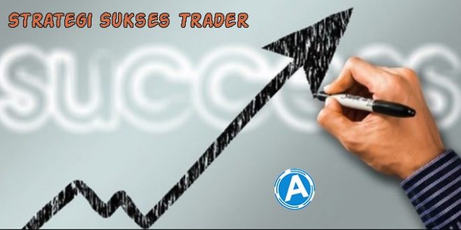 Berikut Strategi Sukses Trader yang Harus Dimiliki
