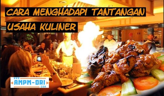 Cara Menghadapi Tantangan Usaha Kuliner yang Sering di Alami Banyak Orang