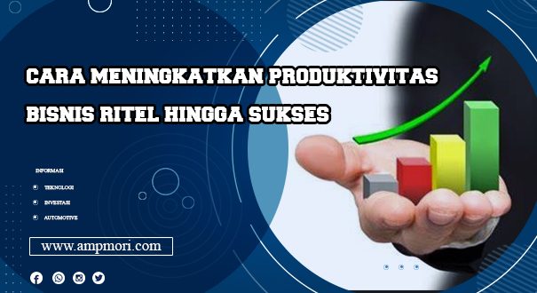 Cara Meningkatkan Produktivitas Bisnis Ritel Hingga Sukses
