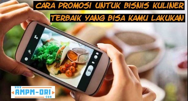 Cara Promosi untuk Bisnis Kuliner Terbaik yang Bisa Kamu Lakukan