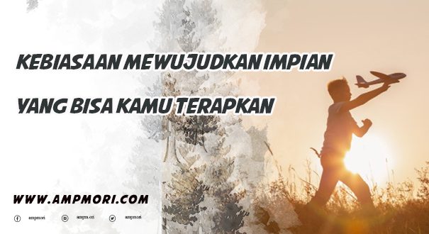 Kebiasaan Mewujudkan Impian yang Bisa Kamu Terapkan