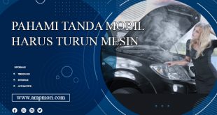 Pahami Tanda Mobil Harus Turun Mesin