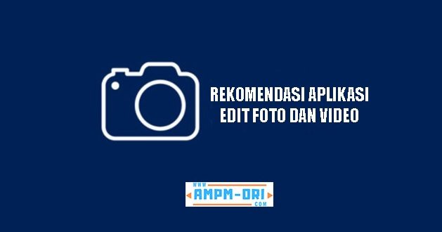 Rekomendasi Aplikasi Edit Foto dan Video , Buat Feed Media Sosial Makin Keren