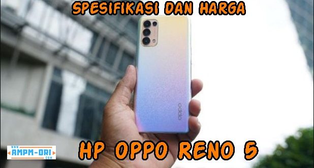 Spesifikasi dan Harga Hp OPPO Reno 5, Performanya Lumayan Bagus Loh!