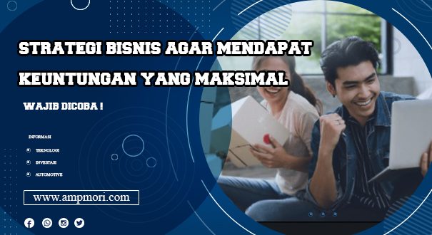 Strategi Bisnis Agar Mendapat Keuntungan yang Maksimal
