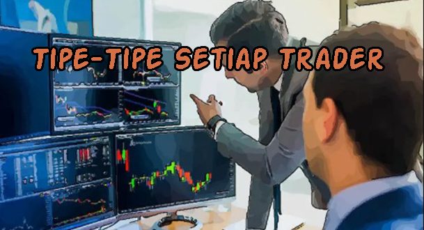 Tipe-Tipe Setiap Trader, yang Manakah Anda
