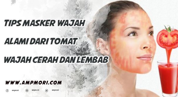 Tips Masker Wajah Alami dari Tomat, Wajah Dijamin Cerah Dan Lembab!