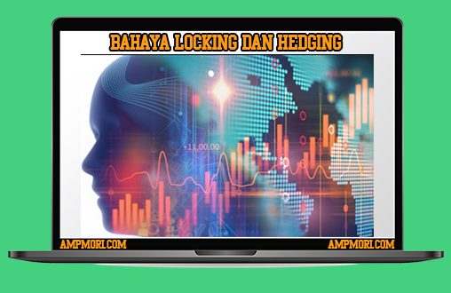 Bahaya Locking dan Hedging dalam Trading, Mengapa?