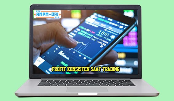 Cara Profit Konsisten Saat Trading dengan Mudah