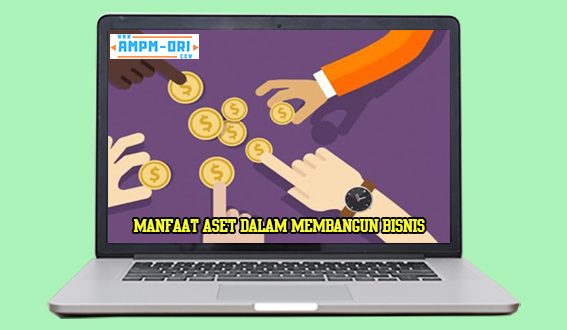 Pengertian dan Manfaat Aset dalam Membangun Bisnis Anda