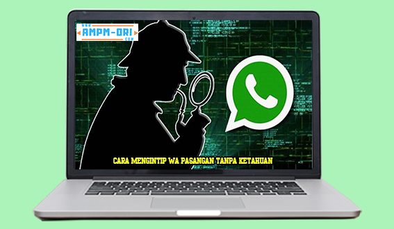 3 Cara Mengintip WA Pasangan Tanpa Ketahuan