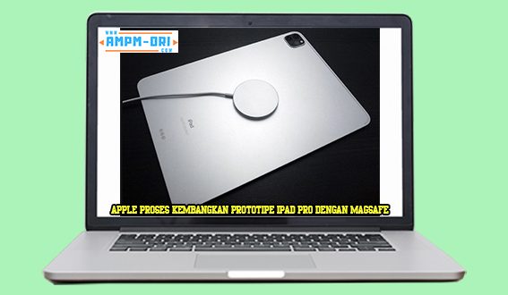 Apple Proses Kembangkan Prototipe iPad Pro dengan MagSafe