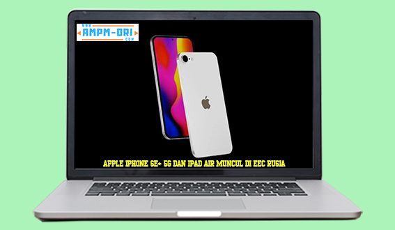 Apple iPhone SE+ 5G dan iPad Air Muncul di EEC Rusia