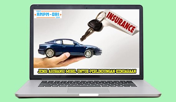 Jenis Asuransi Mobil untuk Perlindungan Kendaraan